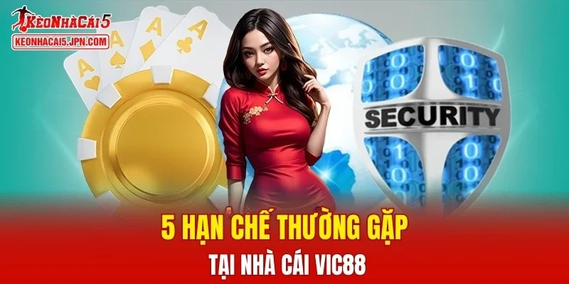 5 hạn chế thường gặp tại nhà cái VIC88