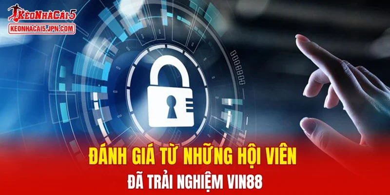 Đánh giá từ những hội viên đã trải nghiệm VIN88
