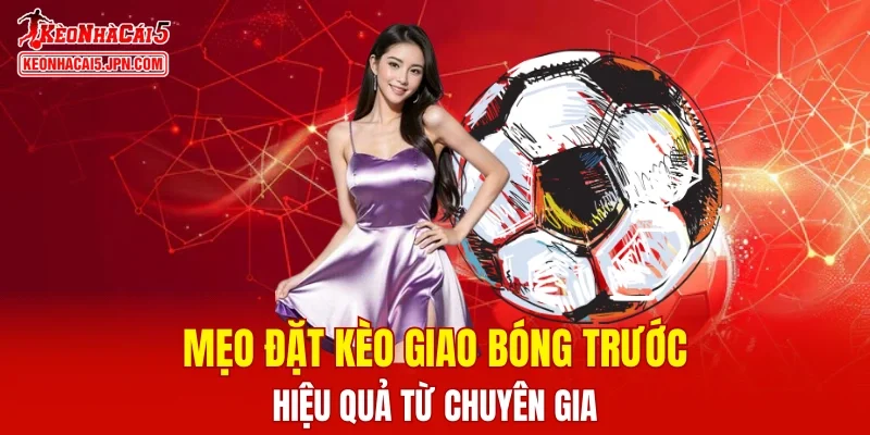 Kèo Giao Bóng Trước