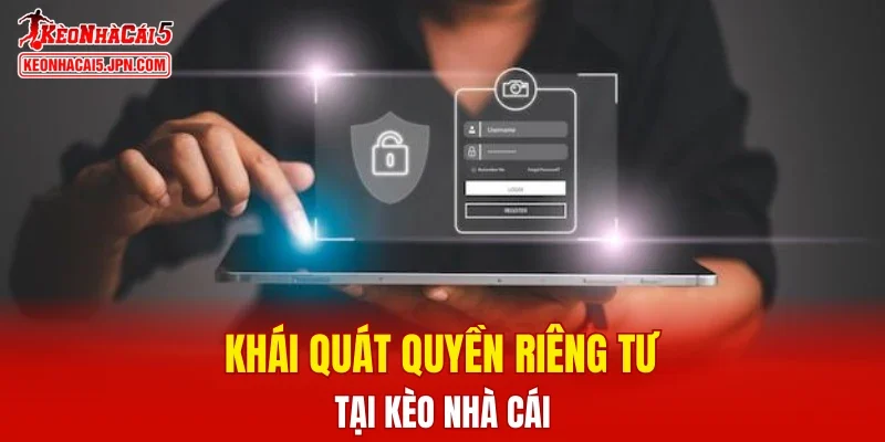 Khái quát quyền riêng tư tại Kèo Nhà Cái