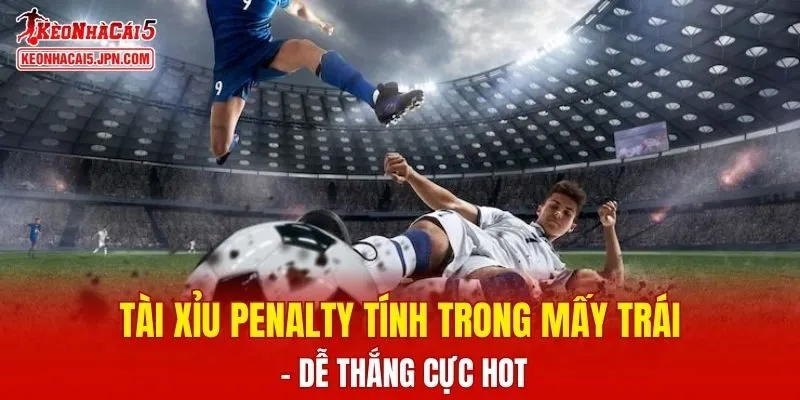 Tài Xỉu Penalty Tính Trong Mấy trái