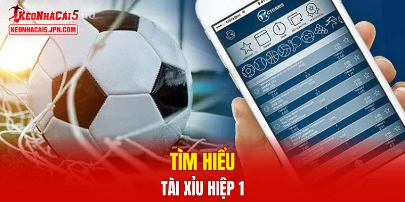 Tìm hiểu tài xỉu hiệp 1