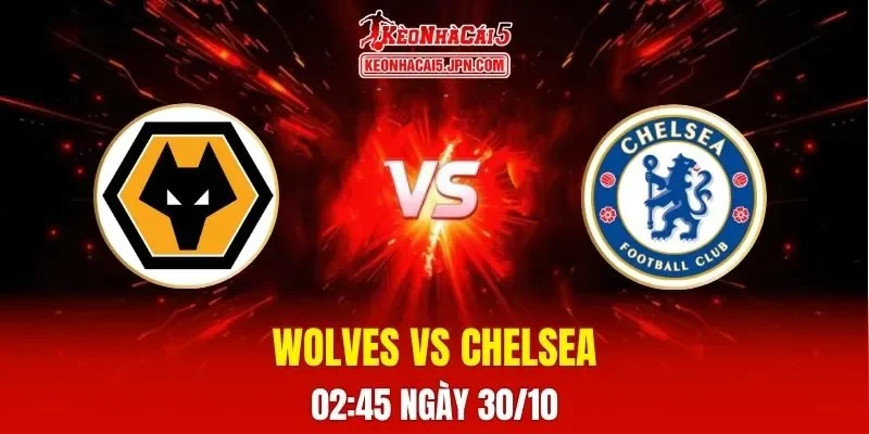 Soi Kèo Tài Xỉu, Phạt Góc Trận Wolves Vs Chelsea, 02h45 Ngày 30/10