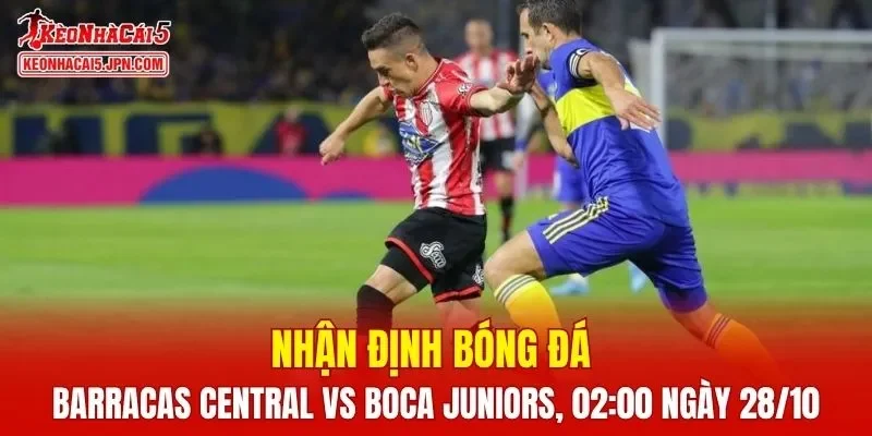 Trận đấu giữa Barracas Central vs Boca Juniors hứa hẹn sẽ rất hấp dẫn