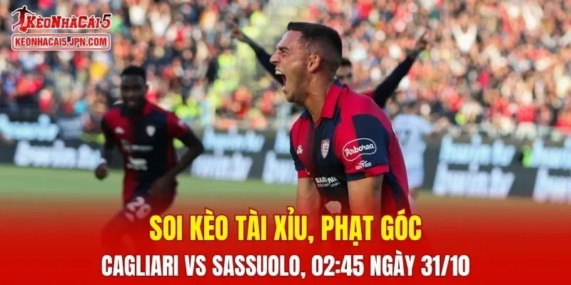 Trận đấu giữa Cagliari và Sassuolo đang hứa hẹn sẽ bùng nổ