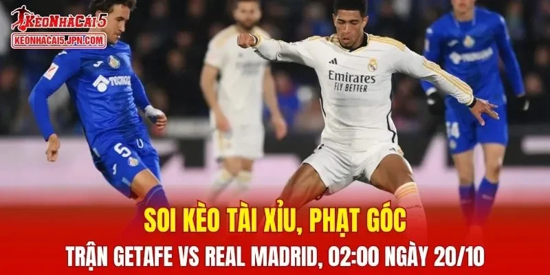 Trận đấu giữa Getafe và Real Madrid đang hứa hẹn sẽ bùng nổ