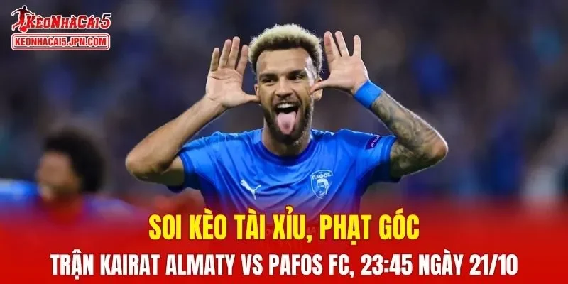 Trận đấu giữa Kairat Almaty và Pafos FC đang hứa hẹn sẽ bùng nổ