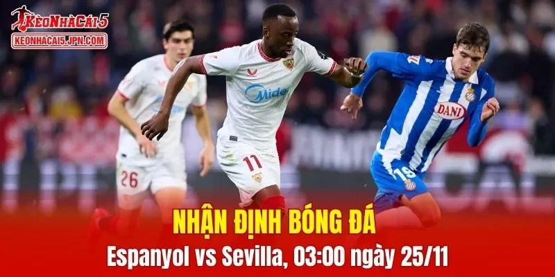 Cuộc đối đầu Espanyol vs Sevilla được kỳ vọng mang đến trận cầu đầy cạnh tranh