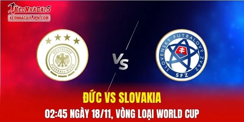 Nhận Định, Soi Kèo Đức vs Slovakia, 02h45 ngày 18/11