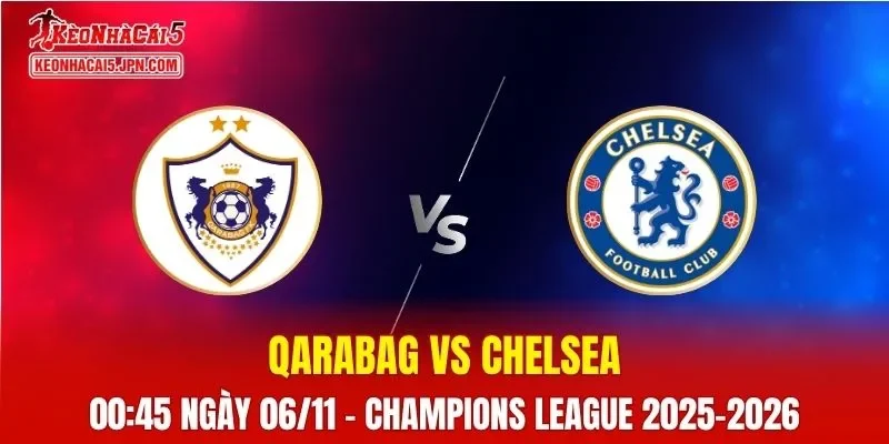 Nhận Định, Soi Kèo Qarabag vs Chelsea, 00h45 ngày 06/11