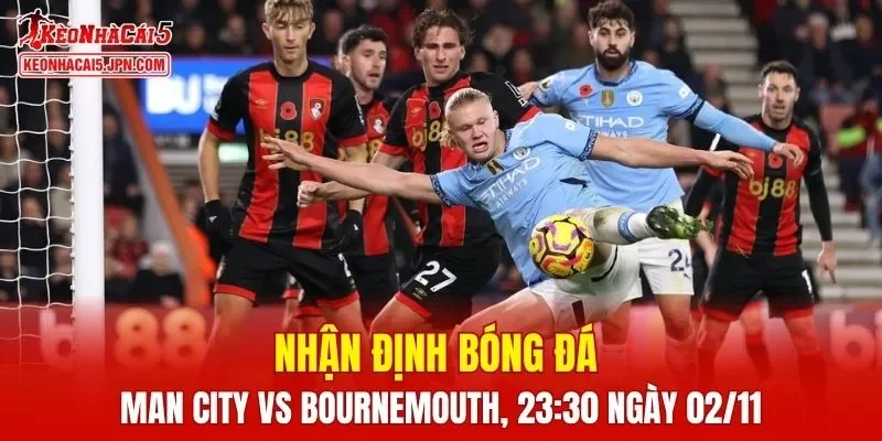 Trận đấu giữa Man City vs Bournemouth hứa hẹn sẽ rất hấp dẫn