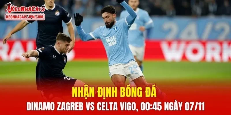 Trận đối đầu giữa Dinamo Zagreb vs Celta Vigo hứa hẹn rất căng thẳng