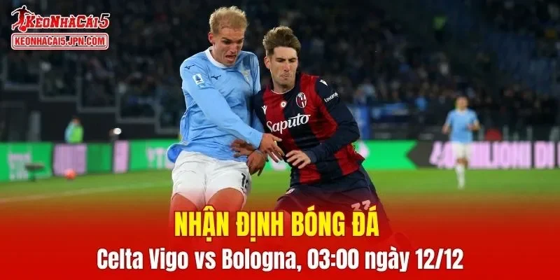 Cuộc đối đầu giữa Celta Vigo vs Bologna hứa hẹn mang đến những tình huống kịch tính