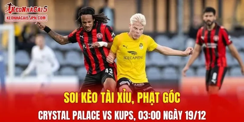 Cuộc đối đầu giữa Crystal Palace vs KuPS đang được chờ đợi nhiệt tình