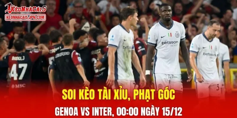 Cuộc đối đầu giữa Genoa vs Inter đang hứa hẹn mang đến những khoảnh khắc hấp dẫn