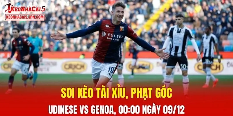 Cuộc đối đầu giữa Udinese và Genoa đang được dự báo sẽ mang đến nhiều điều bất ngờ
