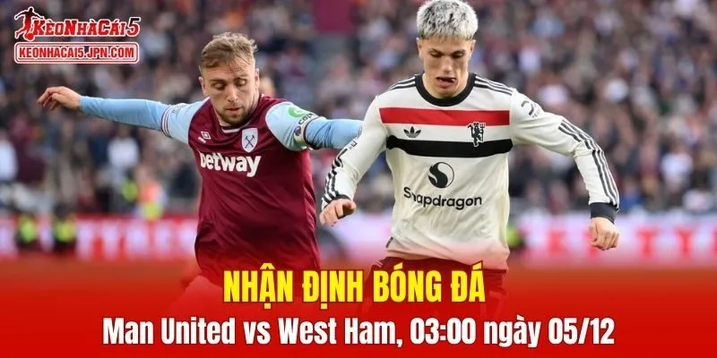 Cuộc so tài Man United vs West Ham hứa hẹn sẽ vô cùng hấp dẫn