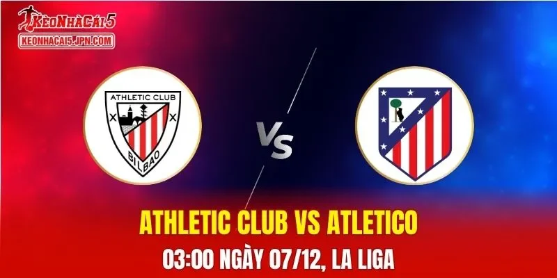 Nhận Định, Soi Kèo Athletic Club vs Atletico Madrid, 03h00 Ngày 07/12