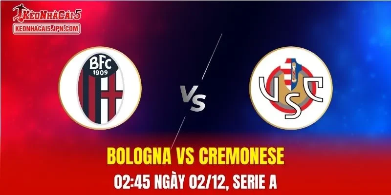 Nhận Định, Soi Kèo Bologna vs Cremonese, 02h45 Ngày 02/12