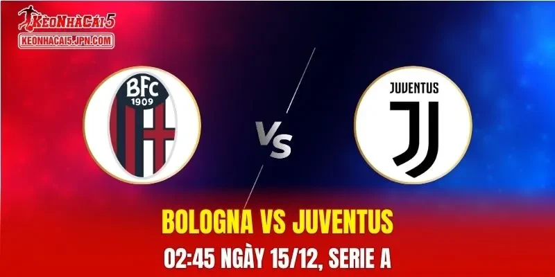 Nhận Định, Soi Kèo Bologna vs Juventus, 02h45 Ngày 15/12