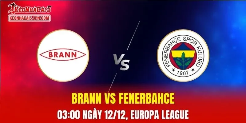 Nhận Định, Soi Kèo Brann vs Fenerbahce, 03h00 Ngày 12/12