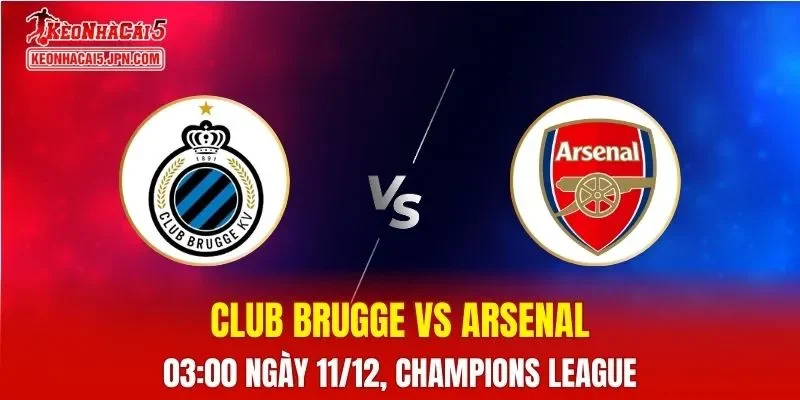 Nhận Định, Soi Kèo Club Brugge vs Arsenal, 03h00 Ngày 11/12