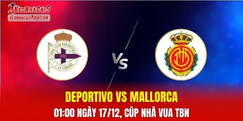 Nhận Định, Soi Kèo Deportivo vs Mallorca, 19h00 Ngày 16/12