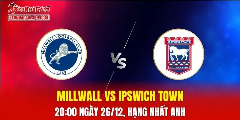 Nhận Định, Soi Kèo Millwall vs Ipswich Town, 20h00 Ngày 26/12