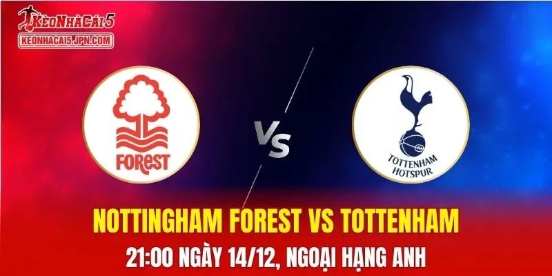 Nhận Định, Soi Kèo Nottingham Forest vs Tottenham, 21h00 Ngày 14/12