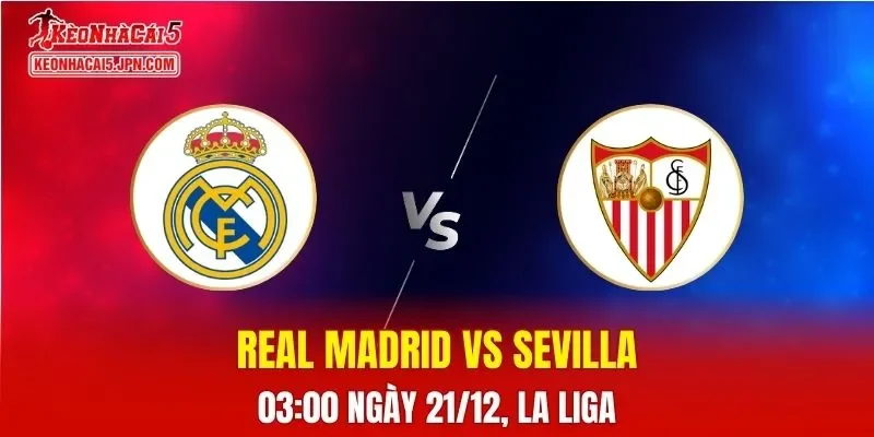 Nhận Định, Soi Kèo Real Madrid vs Sevilla, 03h00 Ngày 21/12