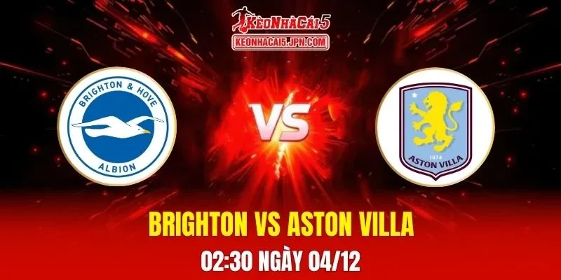 Soi Kèo Tài Xỉu, Phạt Góc Trận Brighton Vs Aston Villa, 02h30 Ngày 04/12