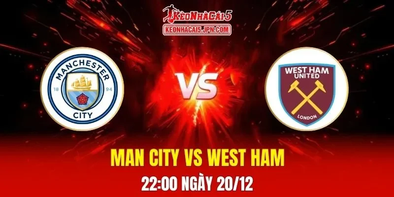 Soi Kèo Tài Xỉu, Phạt Góc Trận Man City Vs West Ham, 22h00 Ngày 20/12
