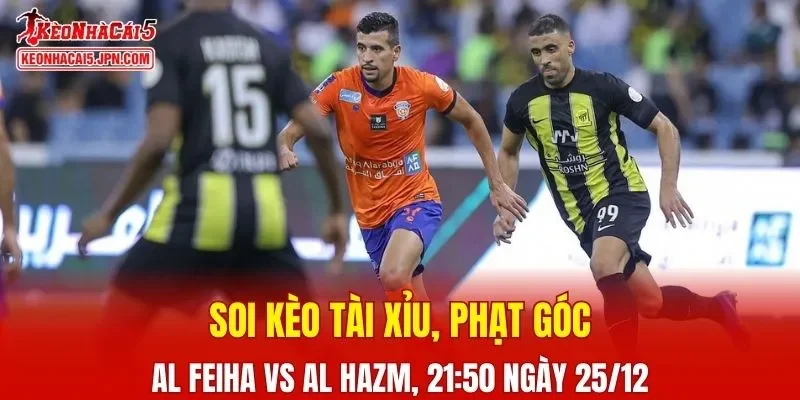 Trận đấu giữa Al Feiha vs Al Hazm đang hứa hẹn sẽ bùng nổ