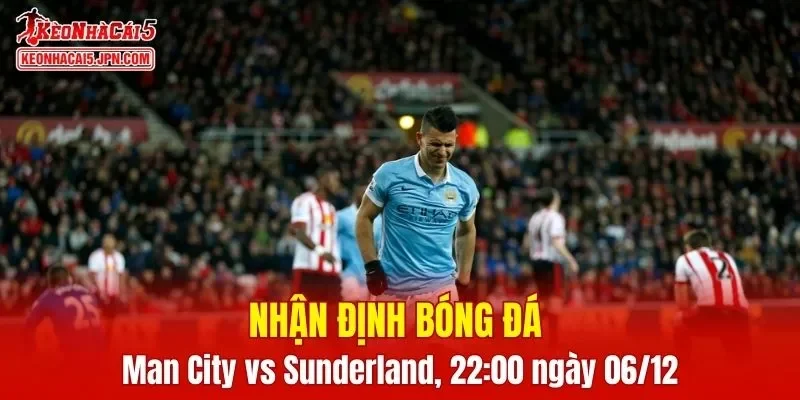 Trận đấu giữa Man City vs Sunderland hứa hẹn sẽ rất hấp dẫn
