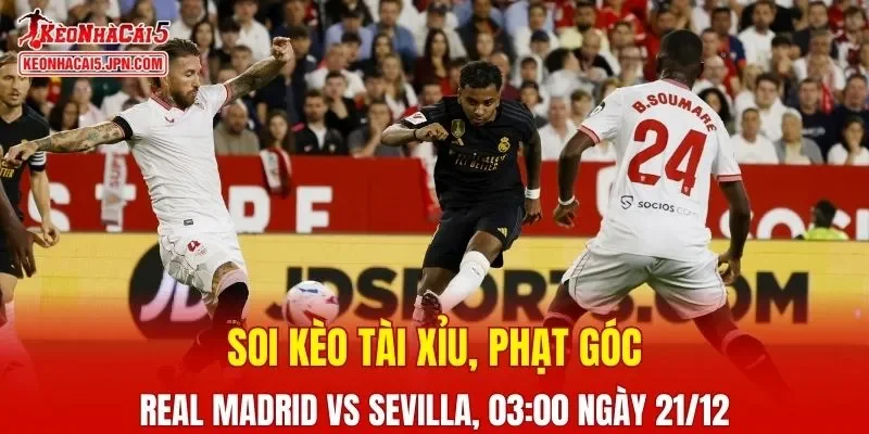 Trận đấu giữa Real Madrid và Sevilla đang hứa hẹn sẽ bùng nổ
