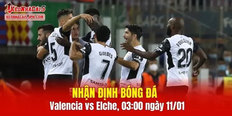 Cuộc chạm trán Valencia vs Elche chắc chắn sẽ mang đến nhiều điểm nhấn thú vị