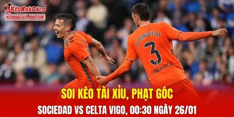 Cuộc đối đầu giữa Real Sociedad và Celta Vigo đang rất đáng được chờ đợi