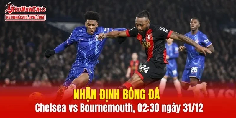 Cuộc so tài Chelsea vs Bournemouth vào lúc 02h30 ngày 31/12/2025 hứa hẹn sẽ mang đến trận cầu hấp dẫn