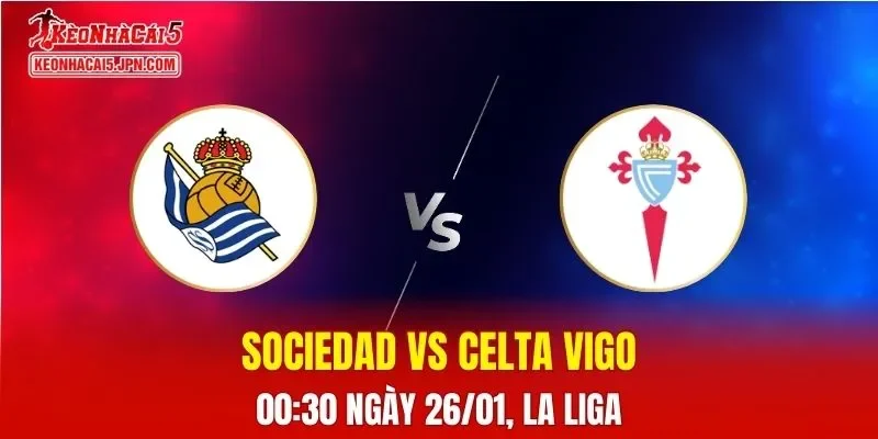 Nhận Định, Soi Kèo Bóng Đá Sociedad vs Celta Vigo 00:30 Ngày 26/01: Trận Đấu Cân Bằng