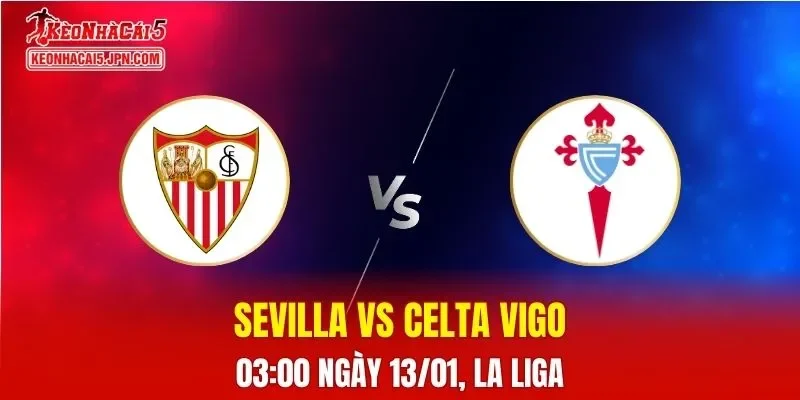 Nhận Định, Soi Kèo Sevilla vs Celta Vigo, 03h00 Ngày 13/01