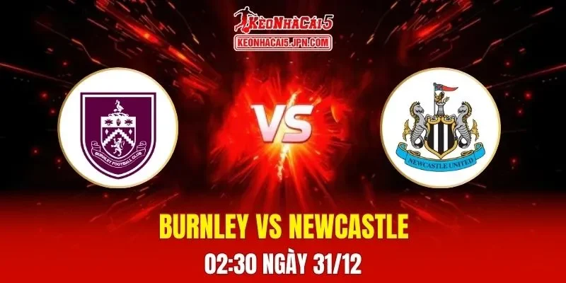 Soi Kèo Tài Xỉu, Phạt Góc Trận Burnley Vs Newcastle, 02h30 Ngày 31/12
