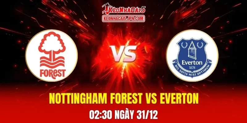Soi Kèo Tài Xỉu, Phạt Góc Trận Nottingham Forest Vs Everton, 02h30 Ngày 31/12