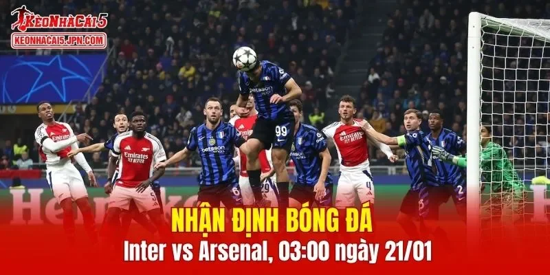 Trận đấu giữa Inter vs Arsenal hứa hẹn sẽ rất hấp dẫn