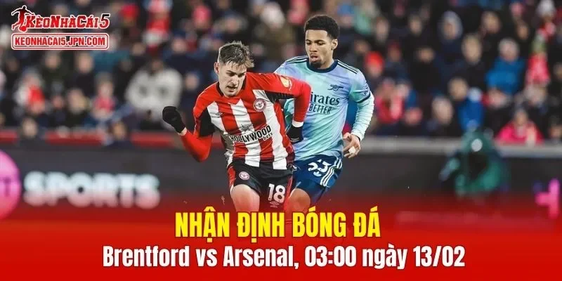 Cuộc đối đầu giữa Brentford và Arsenal hứa hẹn mang đến những khoảnh khắc đầy kịch tính
