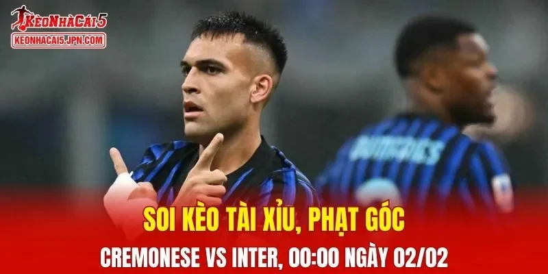 Cuộc so tài giữa Cremonese vs Inter đang được dự báo là một trận cầu khá căng thẳng