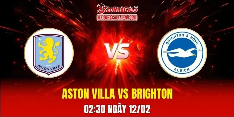 Soi Kèo Tài Xỉu, Phạt Góc Trận Aston Villa Vs Brighton, 02:30 Ngày 12/02