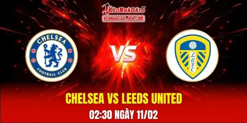 Soi Kèo Tài Xỉu, Phạt Góc Trận Chelsea Vs Leeds United, 02:30 Ngày 11/02