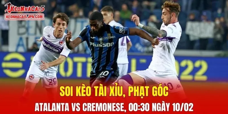 Trận đấu giữa Atalanta và Cremonese đang hứa hẹn sẽ bùng nổ