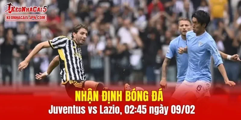 Trận đấu giữa Juventus vs Lazio hứa hẹn sẽ rất hấp dẫn