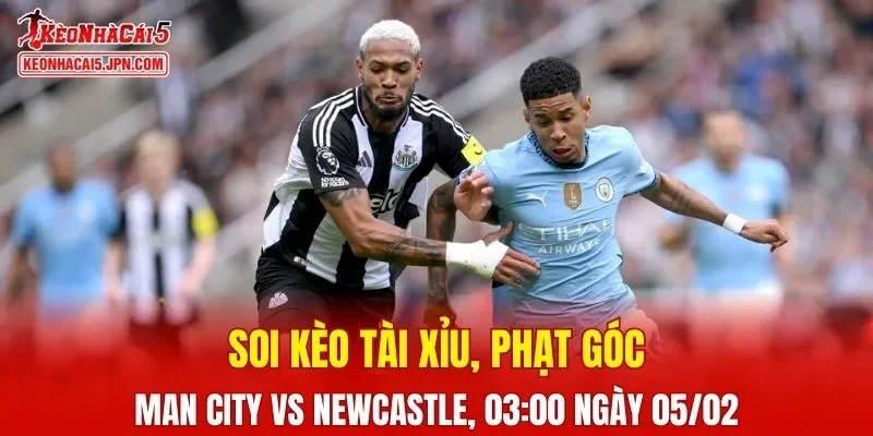 Trận đấu giữa Man City và Newcastle đang hứa hẹn sẽ bùng nổ